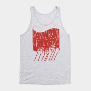 We Will Go On Until The End - Protest, Socialist, Leftist, Radical Tank Top